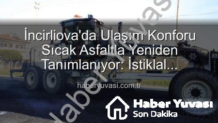 İncirliova’da Ulaşım Konforu Sıcak Asfaltla Yeniden Tanımlanıyor: İstiklal Mahallesi’nde Büyük Dönüşüm