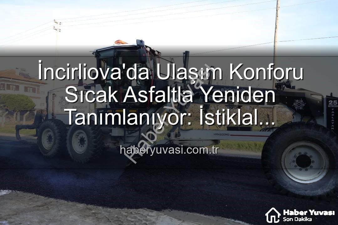 İncirliova sıcak asfalt - İncirliova'da Ulaşım Konforu Sıcak Asfaltla Yeniden Tanımlanıyor: İstiklal Mahallesi'nde Büyük Dönüşüm
