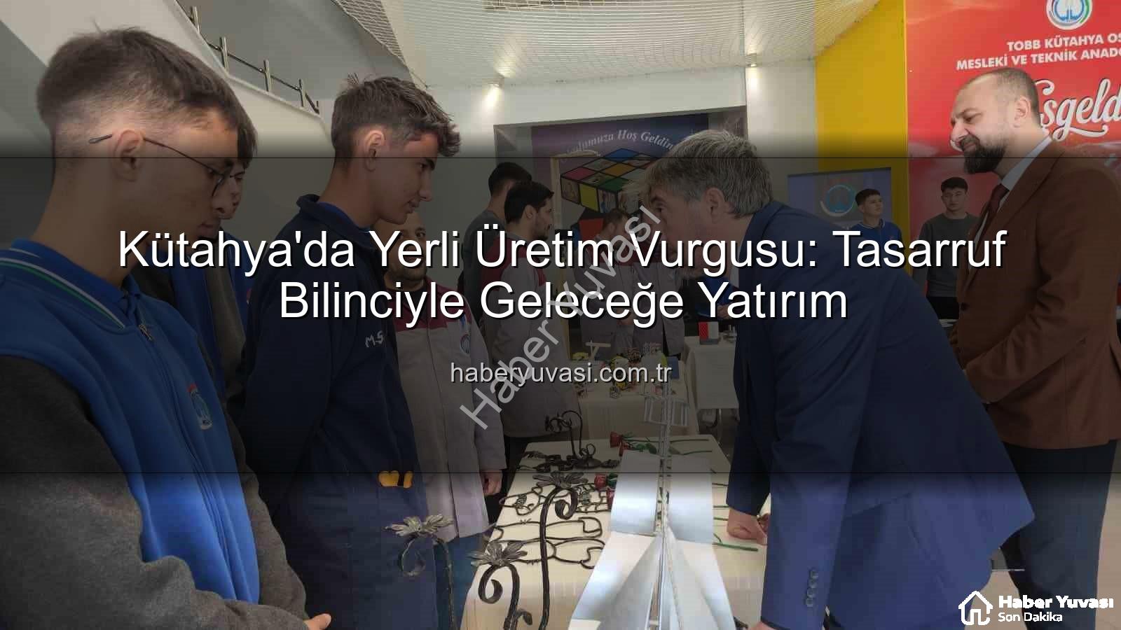 yerli üretim - Kütahya'da Yerli Üretim Vurgusu: Tasarruf Bilinciyle Geleceğe Yatırım