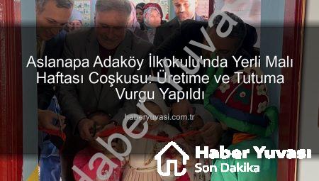 Aslanapa Adaköy İlkokulu’nda Yerli Malı Haftası Coşkusu: Üretime ve Tutuma Vurgu Yapıldı