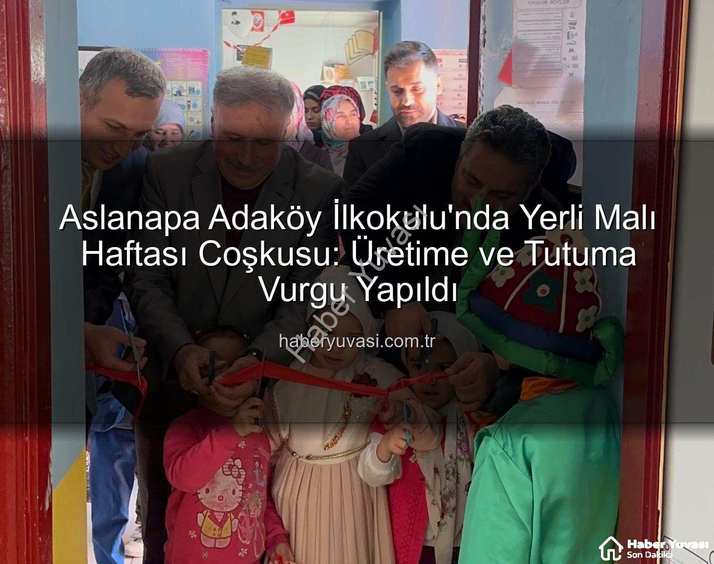 Yerli Malı Haftası Aslanapa - Aslanapa Adaköy İlkokulu'nda Yerli Malı Haftası Coşkusu: Üretime ve Tutuma Vurgu Yapıldı