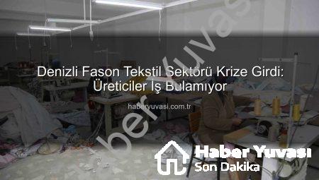 Denizli Fason Tekstil Sektörü Krize Girdi: Üreticiler İş Bulamıyor