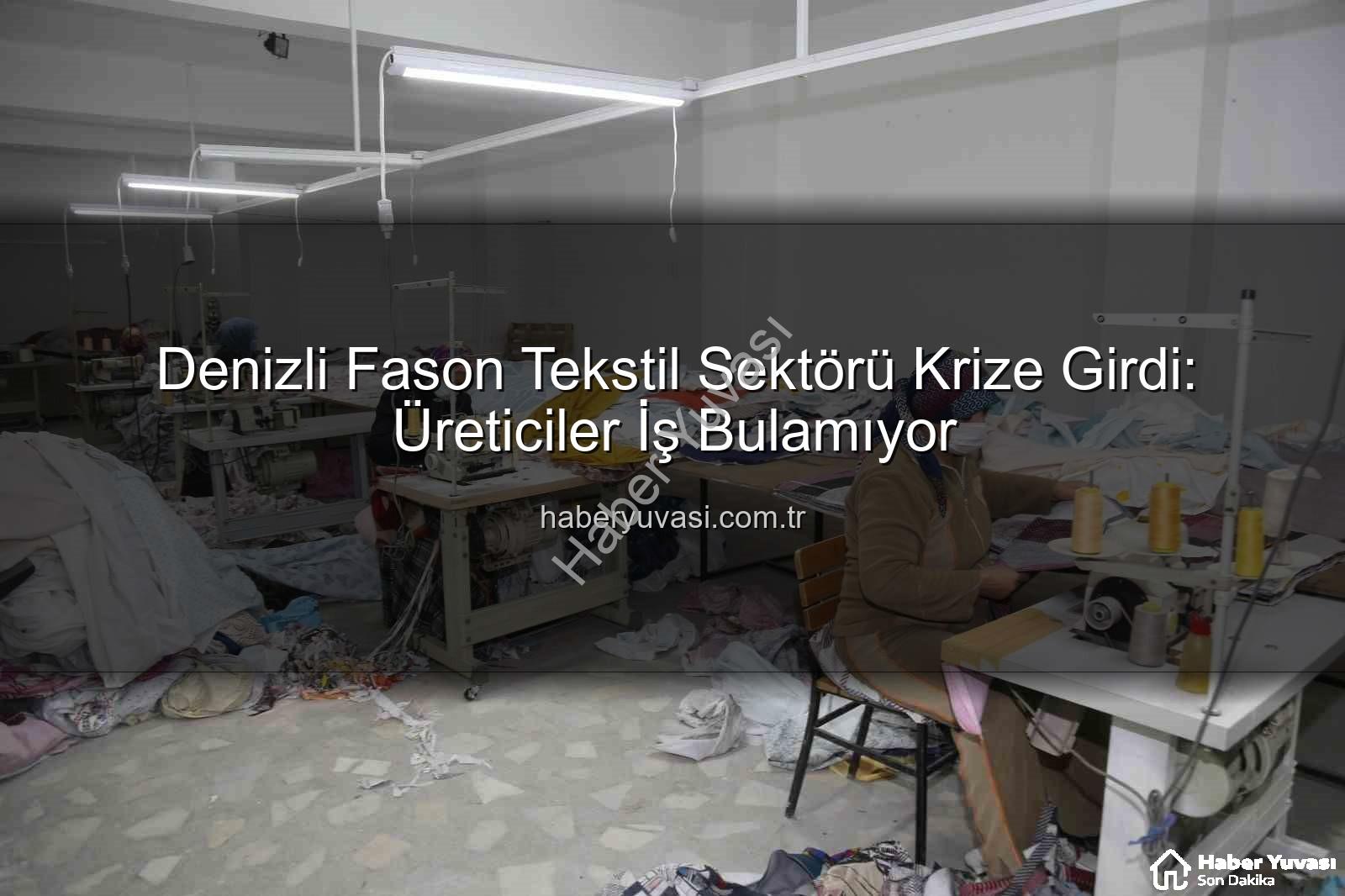 denizli fason - Denizli Fason Tekstil Sektörü Krize Girdi: Üreticiler İş Bulamıyor