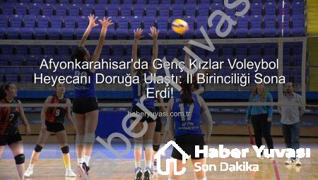Afyonkarahisar’da Genç Kızlar Voleybol Heyecanı Doruğa Ulaştı: İl Birinciliği Sona Erdi!