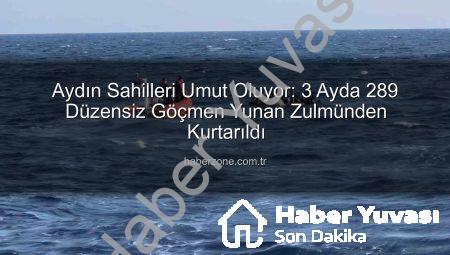 Aydın Sahillerinde Umut Operasyonu: 3 Ayda 289 Düzensiz Göçmen Yunan İşkencesinden Kurtarıldı