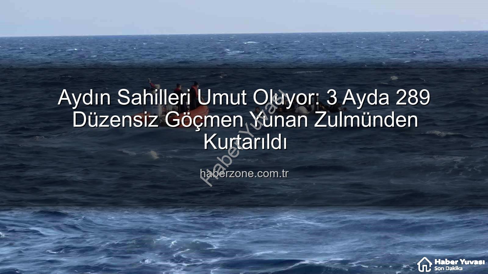 düzensiz göçmen - Aydın Sahillerinde Umut Operasyonu: 3 Ayda 289 Düzensiz Göçmen Yunan İşkencesinden Kurtarıldı