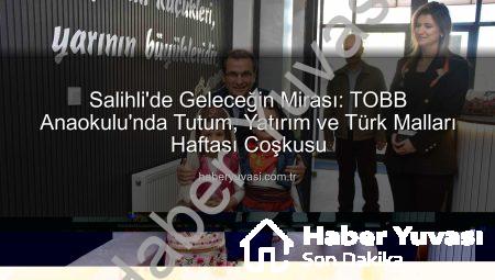 Salihli’de Geleceğin Mirası: TOBB Anaokulu’nda Tutum, Yatırım ve Türk Malları Haftası Coşkusu