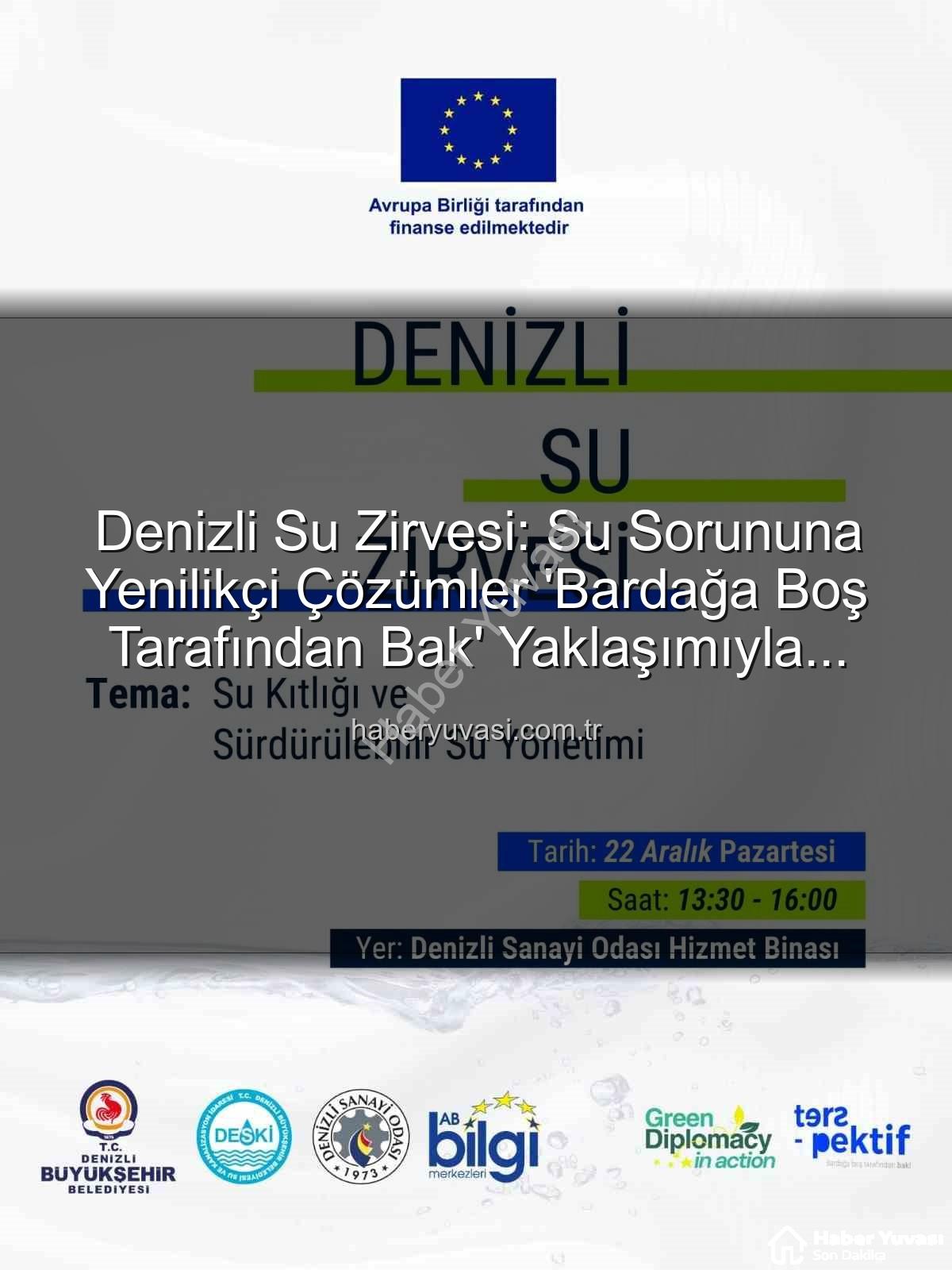 Denizli su sorunu - Denizli Su Zirvesi: Su Sorununa Yenilikçi Çözümler 'Bardağa Boş Tarafından Bak' Yaklaşımıyla Masada