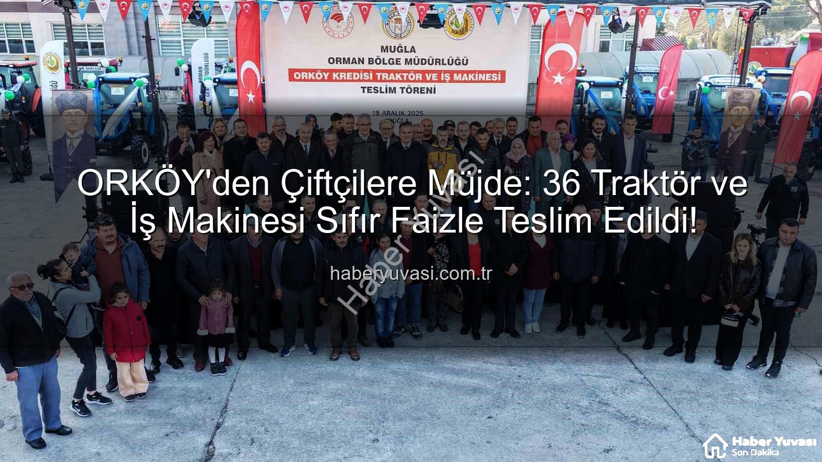 sıfır faizli traktör - ORKÖY'den Çiftçilere Müjde: 36 Traktör ve İş Makinesi Sıfır Faizle Teslim Edildi!