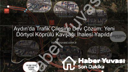 Aydın’da Trafik Çilesine Dev Çözüm: Yeni Dörtyol Köprülü Kavşağı İhalesi Yapıldı!