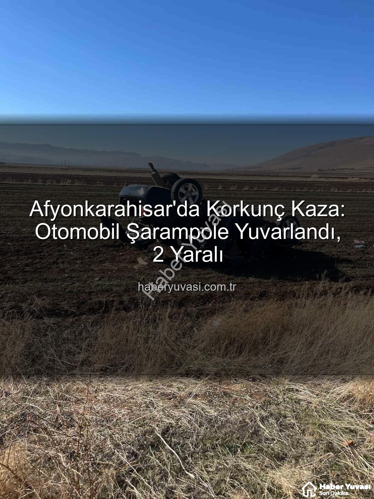 Afyonkarahisar trafik kazası - Afyonkarahisar'da Korkunç Kaza: Otomobil Şarampole Yuvarlandı, 2 Yaralı