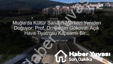 Muğla’da Kültür Sanatın Merkezi Yeniden Doğuyor: Prof. Dr. Şadan Gökovalı Açık Hava Tiyatrosu Kapsamlı Bir Restorasyondan Geçiyor