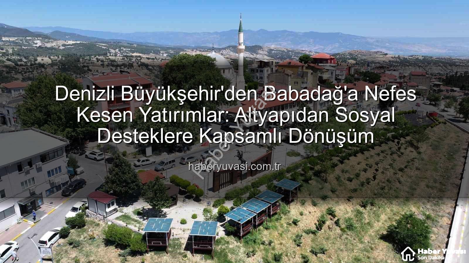 Denizli Büyükşehir'den Babadağ'a Nefes Kesen Yatırımlar: Altyapıdan Sosyal Desteklere Kapsamlı Dönüşüm