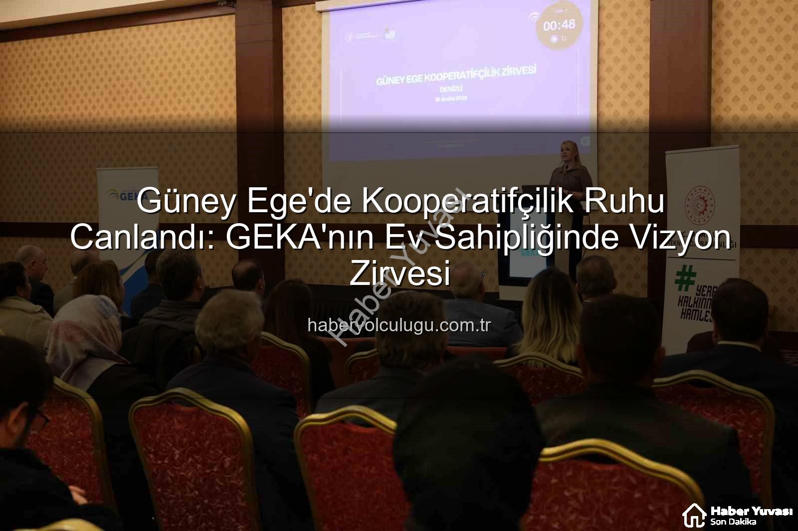 Güney Ege Kooperatifçilik Zirvesi - Güney Ege Kooperatifçilik Zirvesi: GEKA Liderliğinde Geleceğin Üretim Vizyonu Şekillendi