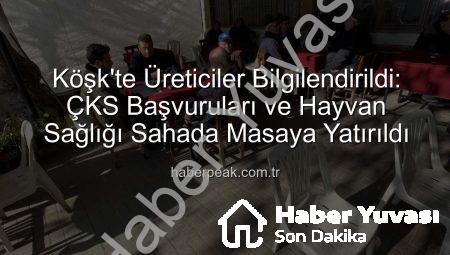 Köşk’te Üreticiler ÇKS ve Hayvan Sağlığı Konusunda Bilgilendirildi: Tarım Sahada Buluşmaları Devam Ediyor