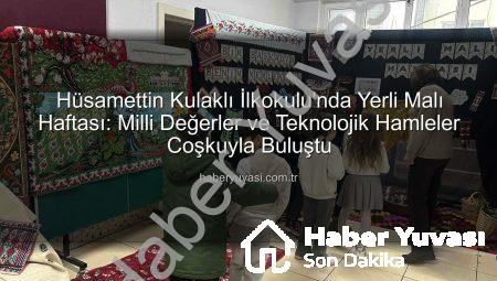Hüsamettin Kulaklı İlkokulu’nda Yerli Malı Haftası: Milli Değerler ve Teknolojik Hamleler Coşkuyla Buluştu