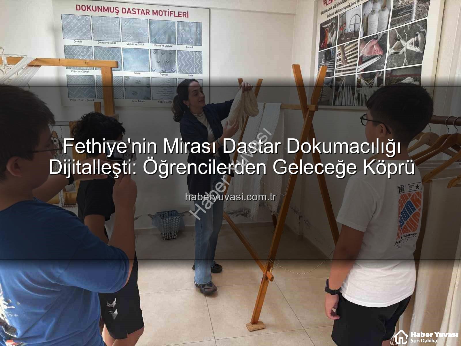 dastar dokumacılığı - Fethiye'nin Mirası Dastar Dokumacılığı Dijitalleşti: Öğrencilerden Geleceğe Köprü