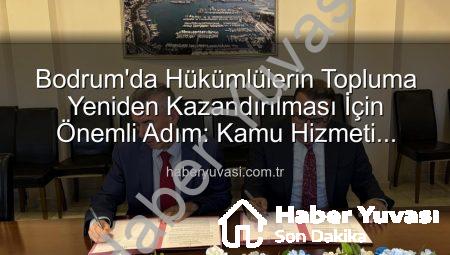 Bodrum’da Hükümlülerin Topluma Yeniden Kazandırılması İçin Önemli Adım: Kamu Hizmeti Protokolü İmzalandı