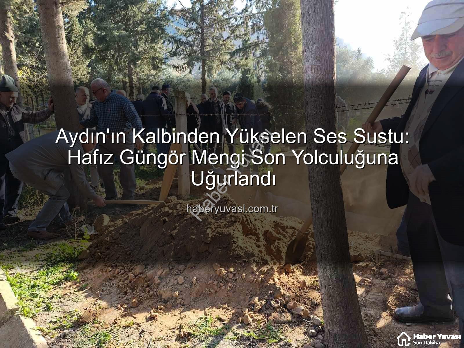 Hafız Güngör Mengi - Aydın'ın Kalbinden Yükselen Ses Sustu: Hafız Güngör Mengi Son Yolculuğuna Uğurlandı